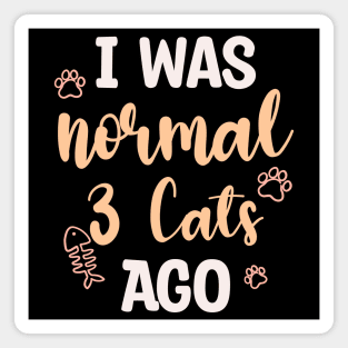 I Was Normal 3 Cats Ago Magnet